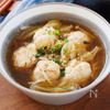 『ふんわり鶏団子と白菜のとろとろスープ』やさしい味わい♡
